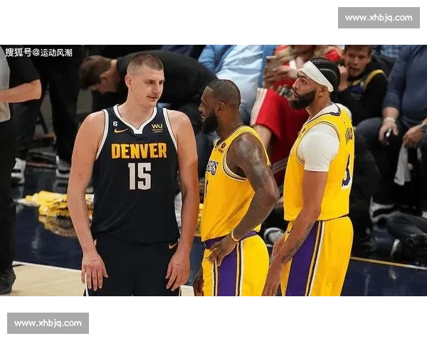 湖人再战掘金西部强强对话引爆季后赛悬念与冠军梦与王朝博弈之夜